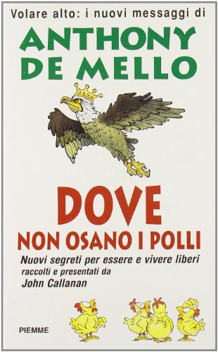 Libro - Volare alto. Dove non osano i polli - De Mello, Anthony