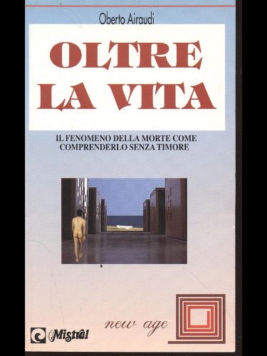 Libro - Oltre la vita. Il fenomeno della morte. Come comprenderlo senza timore - Airaudi, Oberto