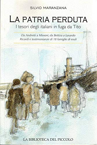 Libro - La Patria Perduta - i tesori degli italiani in fuga da Tito
