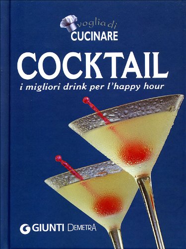 Libro - Voglia di cucinare Cocktail I migliori drink per l'happy hou