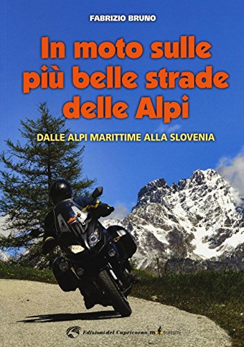 Libro - In moto sulle più belle strade delle Alpi. Dalle Alpi Marittime alla Slovenia - Bruno, Fabrizio