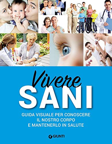 Libro - Vivere sani. Guida visuale per conoscere il nostro corpo e mantenerlo in salute - Aa.Vv.