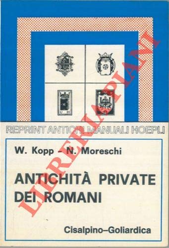 Libro - Antichità private dei romani - Kopp, W Moreschi, N