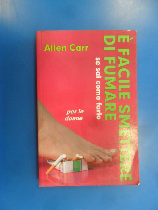 Libro - È facile smettere di fumare se sai come farlo  - Carr, Allen