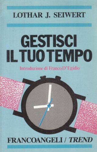 Libro - Gestisci il tuo tempo - Seiwert, Lothar J - Seiwert, Lothar