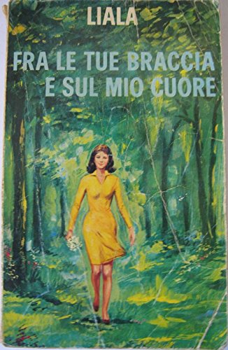 Libro - Fra le tue braccia e sul mio cuore - Liala