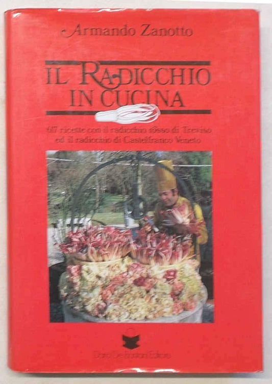 Libro - Il radicchio in cucina 617 ricette con il - Zanotto, Armando
