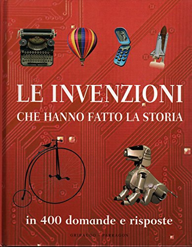 Libro - Le invenzioni che hanno fatto la storia. In 400 domande e risposte - Spilsbury, Louise