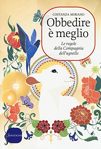 Libro - Obbedire è meglio. Le regole della compagnia dell'agnello - Miriano, Costanza