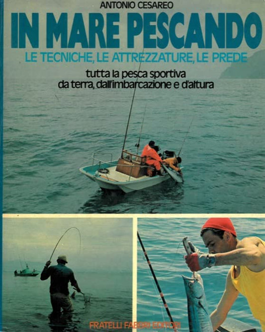 Libro - In mare pescando. Le tecniche, le attrezzature, le prede. Tutta la pesca sportiv - CESAREO Antonio -