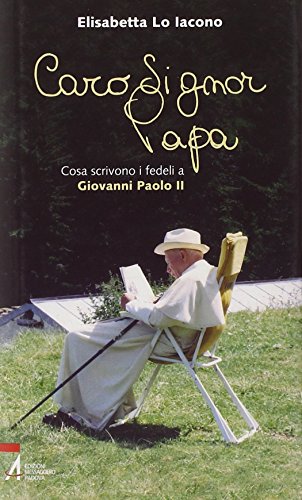 Libro - Caro signor Papa. Cosa scrivono i fedeli a Giovanni Paolo II - Lo Iacono, Elisabetta