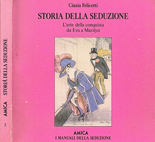 Libro - Storia della Seduzione. L'arte della conquista da eva a marilyn. - Cinzia Felicetti