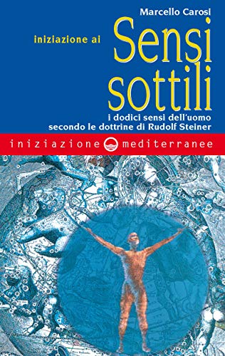 Libro - Iniziazione ai sensi sottili. I dodici sensi dell'uomo secondo le dottrine di Ru - Carosi, Marcello