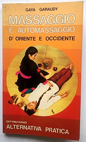 Libro - MASSAGGIO E AUTOMASSAGGIO D'ORIENTE E OCCIDENTE - Gaya, Gara