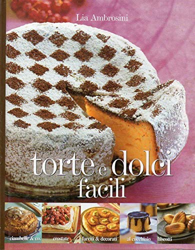 Libro - Torte e dolci facili Cucinare Bene - Lia Ambrosini
