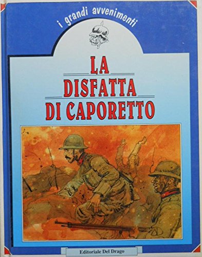 Libro - I Grandi Avvenimenti - LA DISFATTA DI CAPORETTO - P. Zorloni
