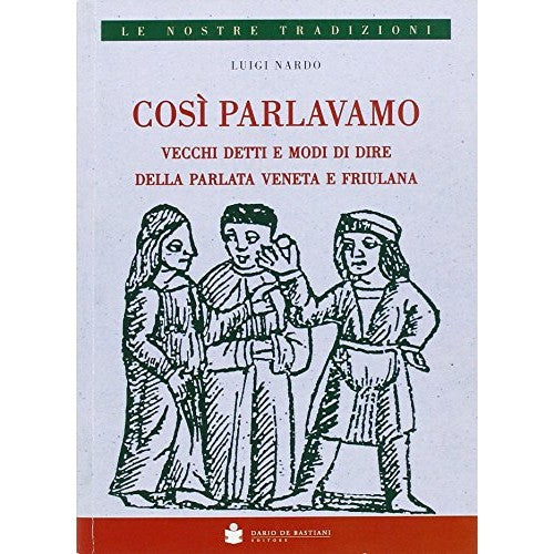 Libro - Così parlavamo Vecchi detti e modi di dire de - Nardo, Luigi