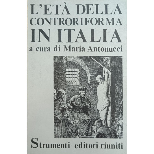 Libro - L'età della controriforma in Italia - Antonucci, Maria a cur