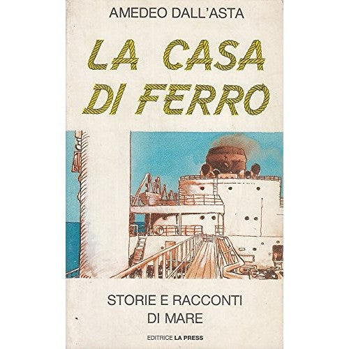 Libro - L- LA CASA DI FERRO STORIE - AMEDEO DALL'ASTA - LA PRESS ---