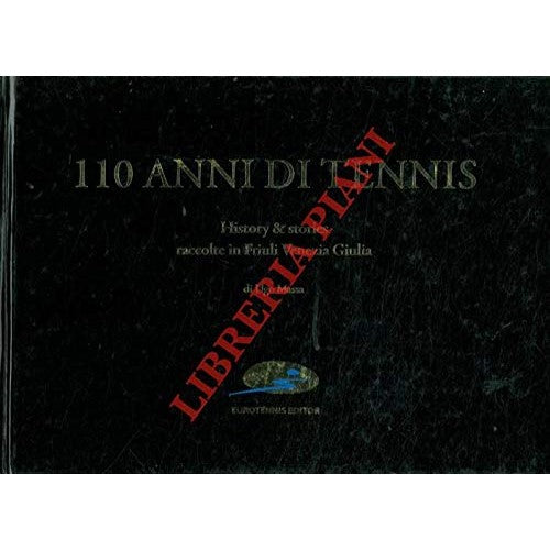 Libro - 110 anni di tennis History & stories raccolte in Friuli Vene