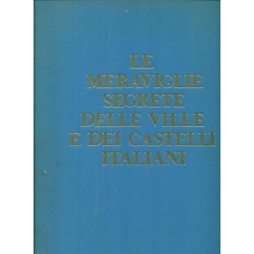 Libro - Le meraviglie segrete delle ville e dei castelli italiani -