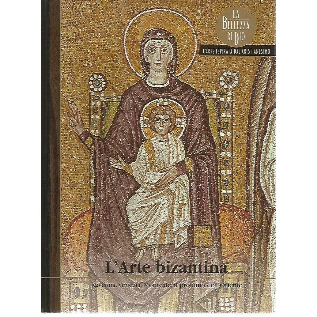 Libro - L'Arte bizantina La bellezza di Dio L'arte ispirata dal cris