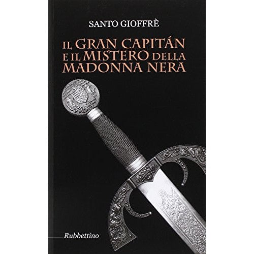 Libro - Il Gran Capitán e il mistero della Madonna  - Gioffrè, Santo