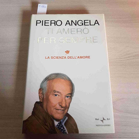 Libro - Ti amerò per sempre La scienza dell'amore - Angela, Piero
