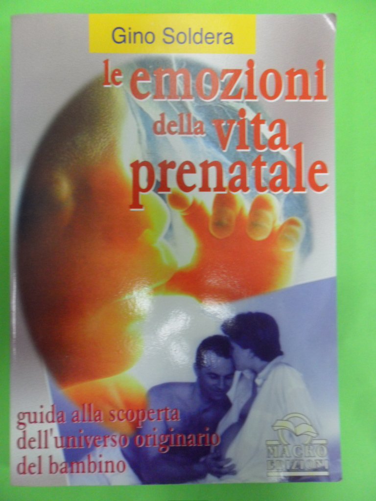 Le emozioni della vita prenatale. Guida alla riscoperta dell'universo originario del bambino
