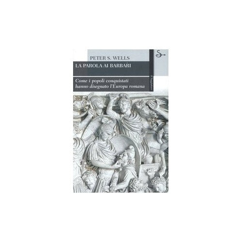 Libro - La parola ai barbari Come i popoli conquis - Wells, Peter S.