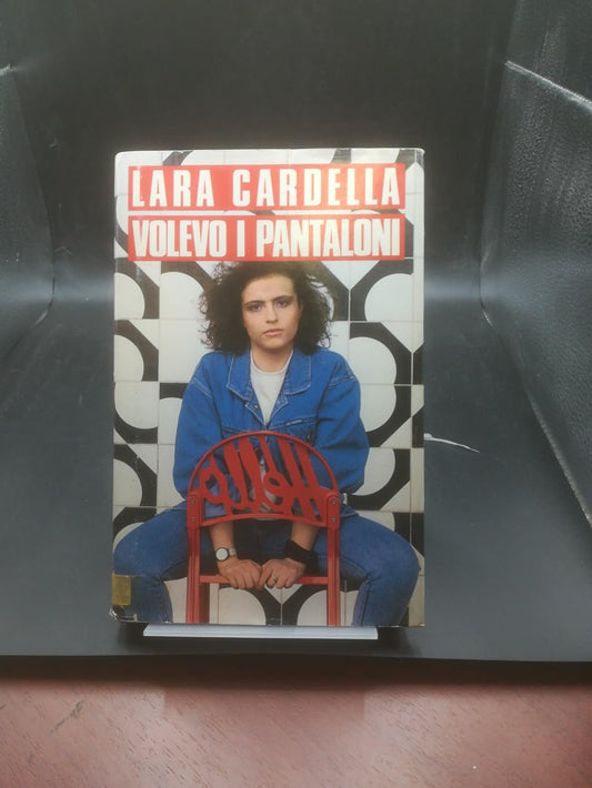 Libro - VOLEVO I PANTALONI - Lara Cardella