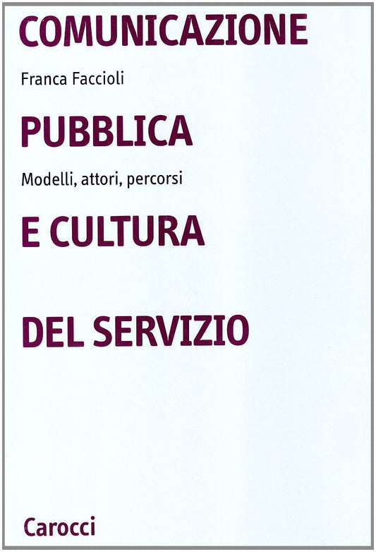 Libro - Comunicazione pubblica e cultura del serv - Faccioli, Franca