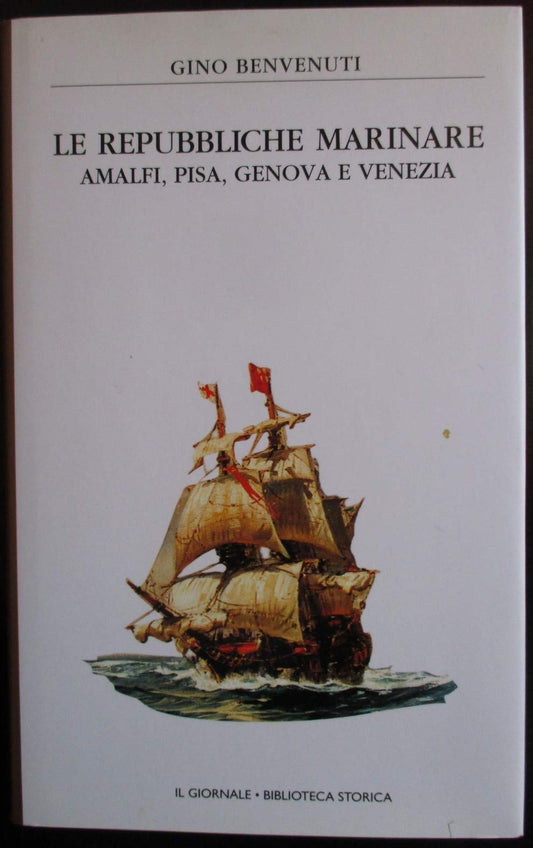 Libro - LE REPUBBLICHE MARINARE AMALFI PISA GENOVA  - Gino Benvenuti