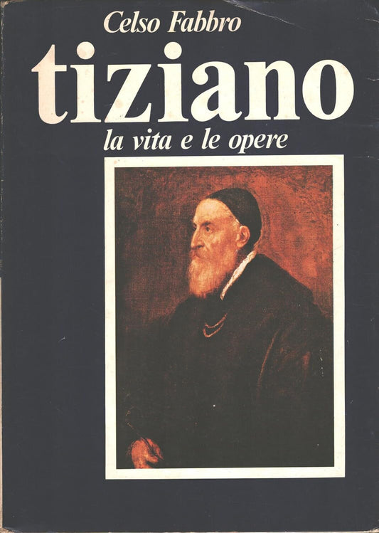Libro - Tiziano - la vita e le opere - Celso, Fabbro