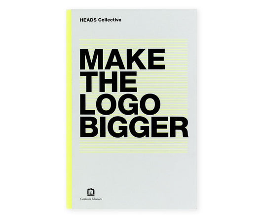 Libro - Heads Collective Make the Logo bigger Ediz italiana e ingles
