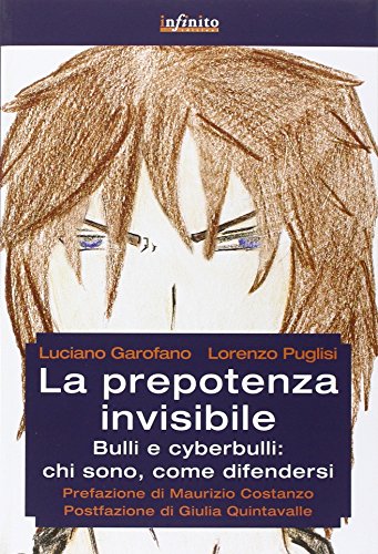 Libro - La prepotenza invisibile. Bulli e cyberbulli: chi sono, come difendersi - Garofano, Luciano