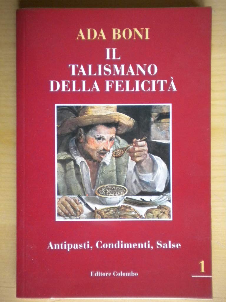 Libro - Il talismano della felicità. Antipasti, Condimenti, Salse Vol.1 - Ada Boni