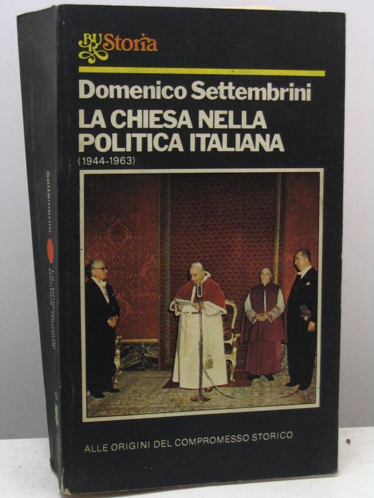 Libro - La chiesa nella politica italiana (1944-1963) ; Alle origini del compromesso sto - Settembrini Domenico