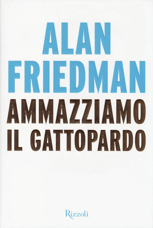 Libro - Ammazziamo il gattopardo - Friedman, Alan