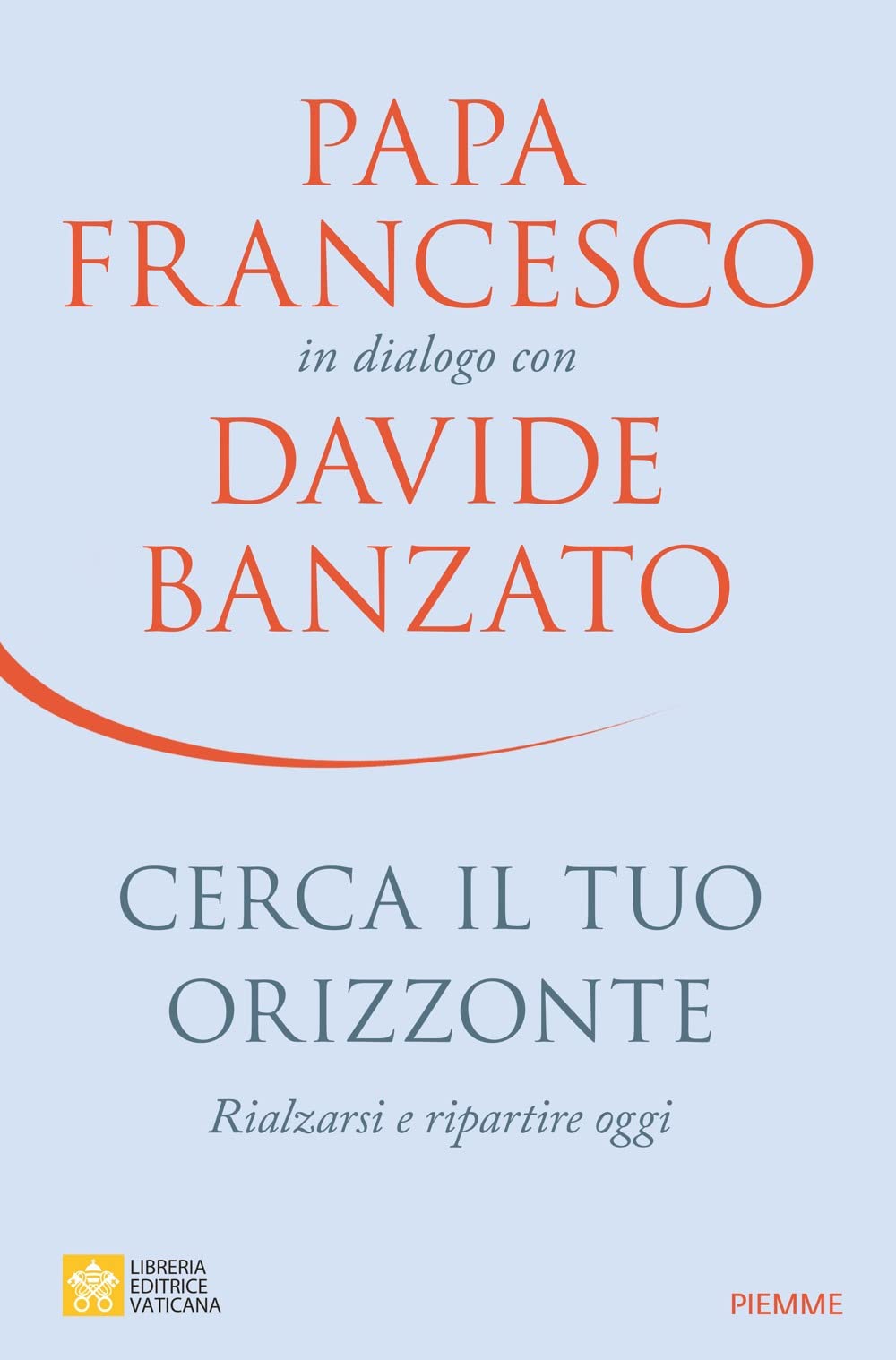 Libro - Cerca il tuo orizzonte. Rialzarsi e ripartire oggi. Papa Francesco in dialogo co - Banzato, Davide