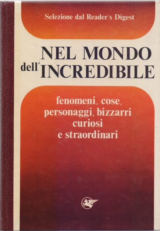 Libro - Nel mondo dell'incredibile: fenomeni, cose, personaggi, curiosi e straordinari - AA.VV.