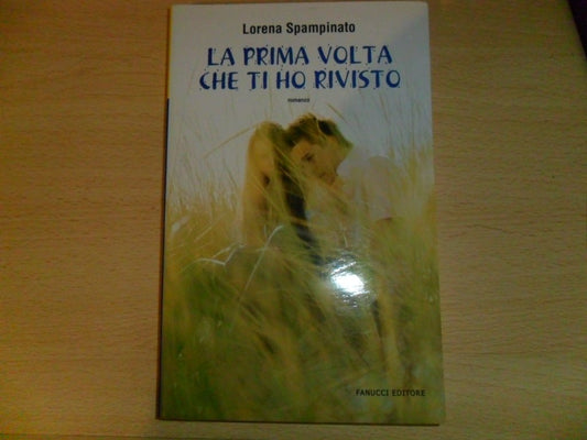 Libro - La prima volta che ti ho rivisto - Spampinato, Lorena