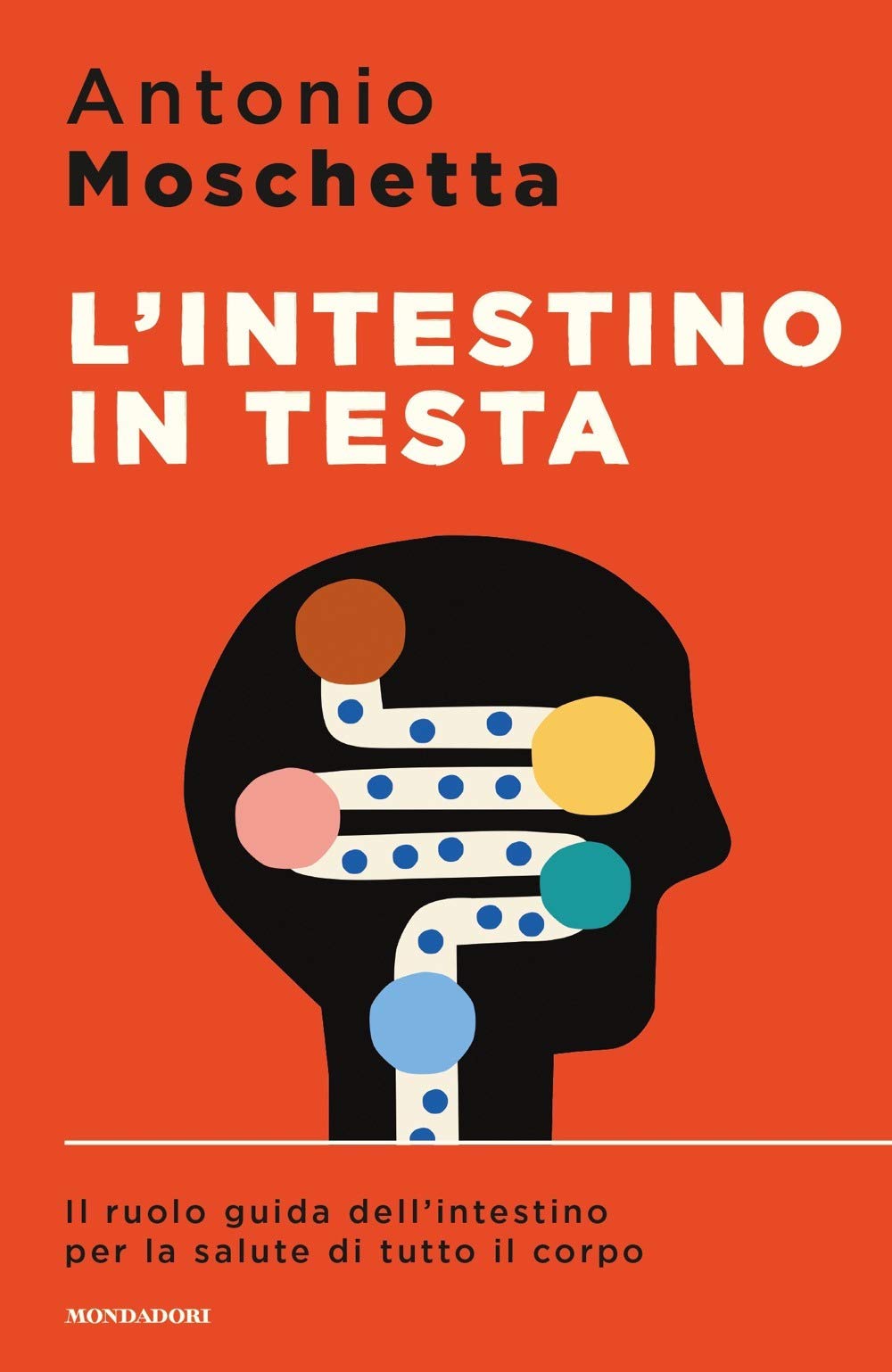 Libro - L'intestino in testa. Il ruolo guida dell'intestino per la salute di tutto il co - Moschetta, Antonio