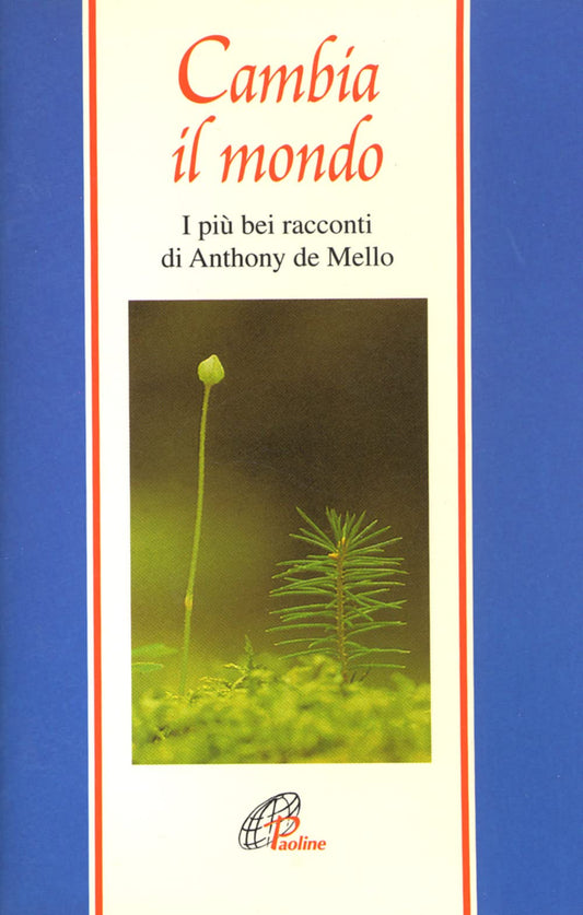 Libro - Cambia il mondo I più bei racconti di Anthony De Mello - De,