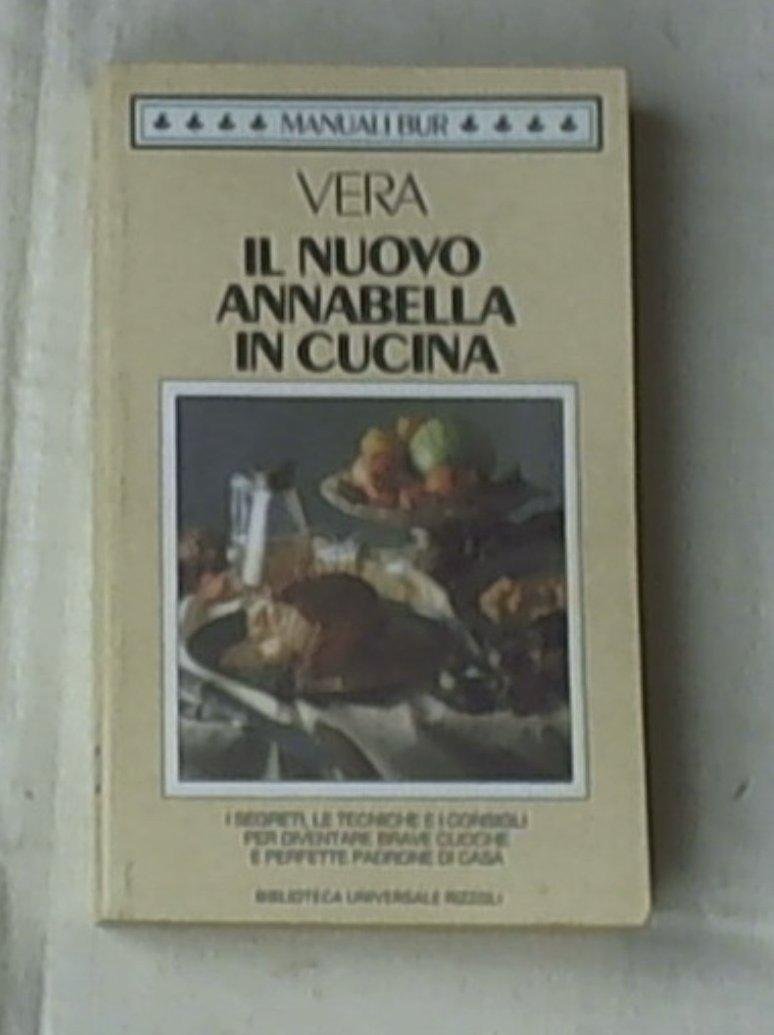 Libro - Il nuovo Annabella in cucina - I segreti, le tecniche e i consigli per diventare - VERA