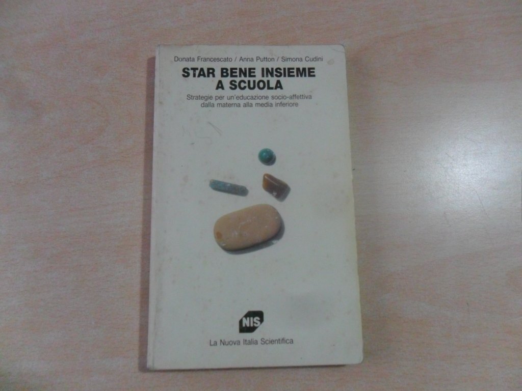 Star bene insieme a scuola. Strategie per un'educazione socio-affettiva dalla materna alla media inferiore