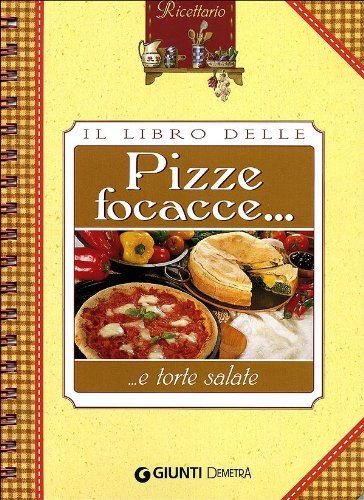 Il libro delle pizze, focacce e torte sala - Giunti, Demetra