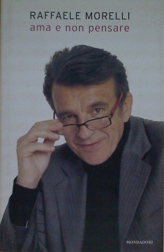 Libro - Ama e non pensare - Morelli, Raffaele