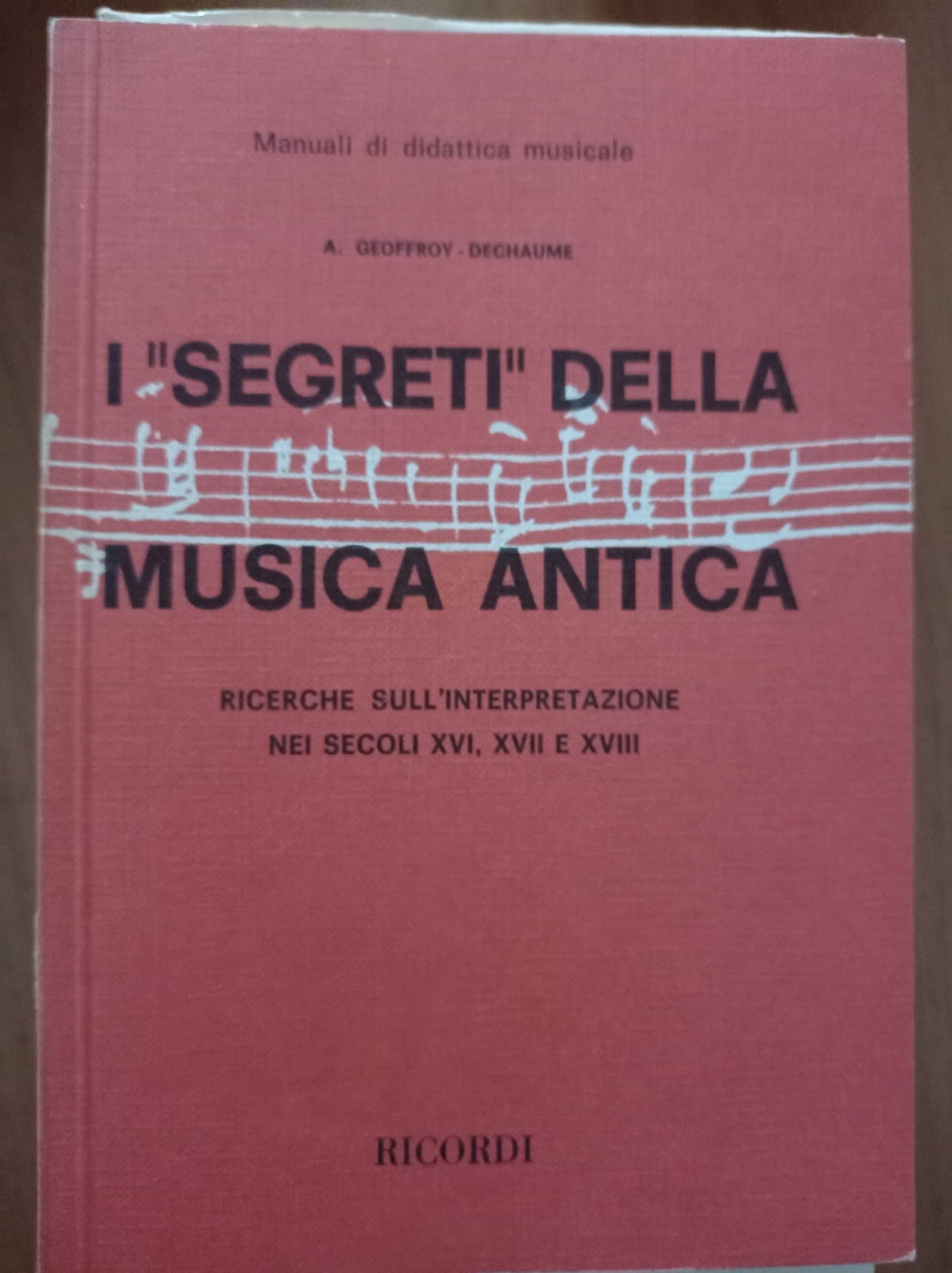 GEOFFROY DECHAUME A. SEGRETI DELLA MUSICA ANTICA (I) RICERCHE SULL'INTERPRETAZIONE NEI SECOLI XVI, XVII E XVIII