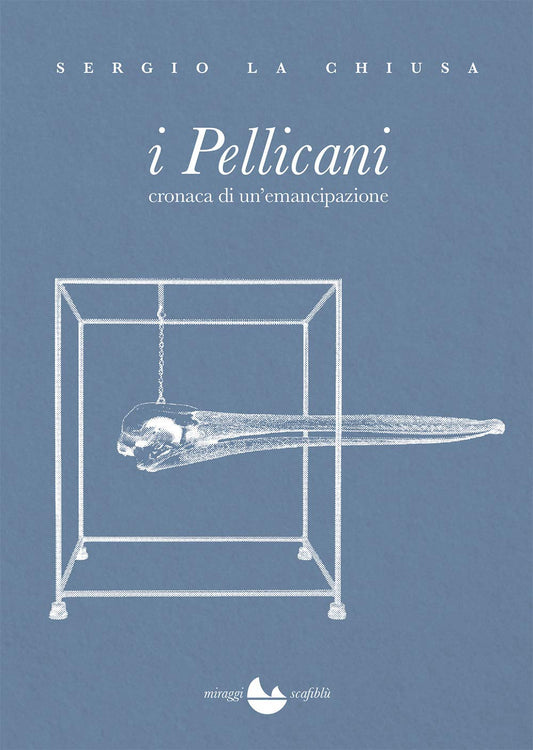 Libro - I Pellicani Cronaca di un'emancipazione  - La Chiusa, Sergio